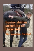 Stretching Equine Shiatsu on Horseback - The Symbiosa Method: A Holistic Approach to Equine Shiatsu, Horse Stretching, and Mindful Rider–Horse Connection B0GGH41QZ4 Book Cover