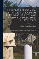 A Handbook of Socialism: A Statement of Socialism in Its Various Aspects, and a History of Socialism in All Countries: Volume 6 Of Social Science Series. Double Volume; 6 1019247673 Book Cover