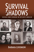 Survival in the Shadows: Seven Jews Hidden in Hitler's Berlin 0971068631 Book Cover