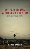 My Father Was a Freedom Fighter: Gaza's Untold Story 0745328814 Book Cover