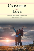 Created for Love: Discovering What Love Is, What Love Isn’t, and What Love Does 1664220003 Book Cover