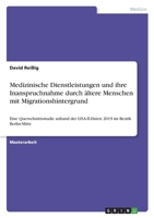 Medizinische Dienstleistungen und ihre Inanspruchnahme durch �ltere Menschen mit Migrationshintergrund: Eine Querschnittsstudie anhand der LISA-II-Daten 2019 im Bezirk Berlin-Mitte 3346617882 Book Cover