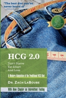 HCG 2.0 - Don't Starve, Eat Smart and Lose: A Modern Adaptation of the Traditional HCG Diet 1490964169 Book Cover