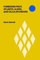 Forbidden Fruit, Atlantis, Aliens, and Cellular Dreams 1480975060 Book Cover