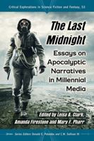 The Last Midnight: Essays on Apocalyptic Narratives in Millennial Media: 53 1476663238 Book Cover