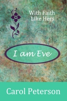 I am Eve (With Faith Like Hers) 0692024344 Book Cover