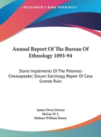 Annual Report Of The Bureau Of Ethnology 1893-94: Stone Implements Of The Potomac-Cheasapeake; Siouan Sociology, Repair Of Casa Grande Ruin 1428648232 Book Cover