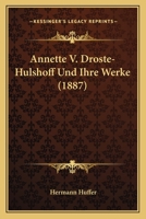 Annette V. Droste-Hulshoff Und Ihre Werke (1887) 1160040664 Book Cover