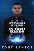 The Power Of Credit Is In Your Hands 1505823897 Book Cover