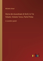 Storia dei musulmani di Sicili; In Tre Volumi, Volume Terzo, Parte Prima: in caratteri grandi (Italian Edition) 336837446X Book Cover
