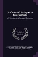 Prefaces and Prologues to Famous Books: With Introductions, Notes and Illustrations 1341219127 Book Cover