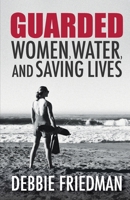 GUARDED: Women, Water, and Saving Lives B0GKLWJ4KL Book Cover