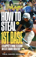 How to Steal 1st Base: A Slapper's Guide to Being an Elite Chaos Creator 2534838679 Book Cover