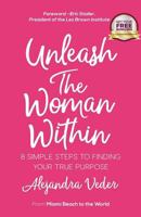 Unleash the Woman Within: 8 Simple Steps to Finding Your True Purpose 1975678370 Book Cover