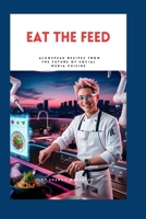 Eat the Feed: Algospeak Recipes from the Future of Social Media Cuisine B0FJXKH21S Book Cover