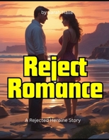 Reject Romance: A Rejected Heroine Story B0F8B2NSFV Book Cover