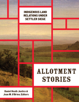 Allotment Stories: Indigenous Land Relations under Settler Siege 1517908760 Book Cover