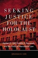 Seeking Justice for the Holocaust: Herbert C. Pell, Franklin D. Roosevelt, and the Limits of International Law 0806185600 Book Cover