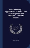 Stock-breeding ... Applications Of Their Laws Of Development And Heredity ... Domestic Animals 102240590X Book Cover