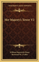 Her Majesty's Tower. ... Seventh edition, etc. VOL. II 0353904570 Book Cover