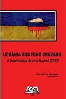 Ucrânia Sob Fogo Cruzado: A Geohistória De Uma Guerra (2022 (Portuguese Edition) 6599630774 Book Cover