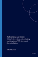 Radicalizing Lawrence: Critical Interventions in the Reading and Reception of D.H. Lawrence's Narrative Fiction 9042013036 Book Cover