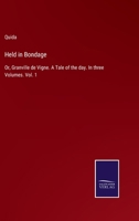 Held in Bondage: Or, Granville de Vigne. A Tale of the day. In three Volumes. Vol. 1 3375007086 Book Cover