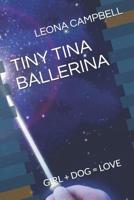 Tiny Tina Ballerina: Girl + Dog = Love 1094910856 Book Cover