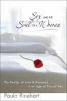 Sex and the Soul of a Woman: The Reality of Love & Romance in an Age of Casual Sex