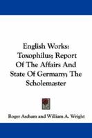 English Works: Toxophilus; Report Of The Affairs And State Of Germany; The Scholemaster 1163240095 Book Cover