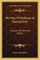 The Way Of Holiness In Married Life: A Course Of Sermons 1165665379 Book Cover