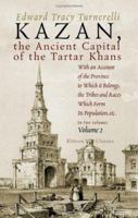 Kazan, the Ancient Capital of the Tartar Khans: With an Account of the Province to Which it Belongs, the Tribes and Races Which Form Its Population, etc.. Volume 2 1402170327 Book Cover