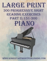 Large Print 300 Progressive Sight Reading Exercises for Piano: Volume 1, Part 2 B0CS5W962L Book Cover