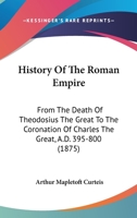 History of the Roman Empire, From the Death of Theodosius the Great to the Coronation of Charles the Great 1363090593 Book Cover