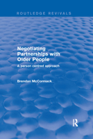 Negotiating Partnerships With Older People: A Person-Centred Approach (Developments in Nursing and Health Care) 0367249634 Book Cover