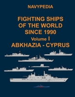 Navypedia. Fighting ships of the world since 1990. Volume I Abkhazia - Cyprus B0B6L98MCV Book Cover