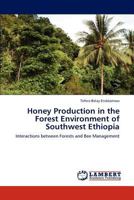 Honey Production in the Forest Environment of Southwest Ethiopia: Interactions between Forests and Bee Management 3845441119 Book Cover