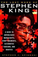 The Lost Work Of Stephen King: A Guide to Unpublished Manuscripts, Story Fragments, Alternative Versions and Oddities 1559724692 Book Cover