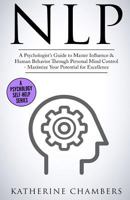 Nlp: A Psychologist's Guide to Master Influence & Human Behavior Through Personal Mind Control - Maximize Your Potential for Excellence 1545246149 Book Cover
