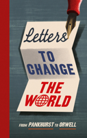 Letters to Change the World: From Emmeline Pankhurst to Martin Luther King, Jr. 1529109949 Book Cover