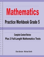 Mathematics Practice Workbook Grade 5 : Complete Content Review Plus 2 Full-length Math Tests 1636200192 Book Cover