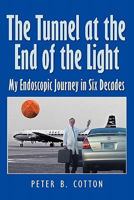 The Tunnel at the End of the Light: My Endoscopic Journey in Six Decades 1452820465 Book Cover