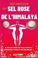 Défi Minceur au Sel Rose de l’Himalaya: 28 Jours pour Éliminer les Toxines, Réactiver le Métabolisme et Perdre du Poids Naturellement B0G3PDGKPP Book Cover