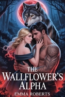 The Wallflower's Alpha: A Paranormal werewolf Romance novel (Werewolf Shifter Romance) B0F8NPQSSZ Book Cover