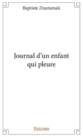 Journal d'un enfant qui pleure (French Edition) 2414161795 Book Cover