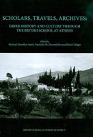 Scholars, Travels, Archives: Greek History and Culture Through the British School at Athens 090488760X Book Cover