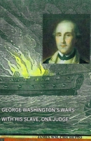 GEORGE WASHINGTON’S WARS WITH HIS SLAVE, ONA JUDGE 8182537045 Book Cover