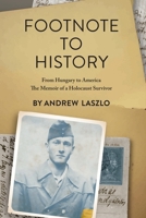 Footnote to History: From Hungary to America. The Memoir of a Holocaust Survivor (Holocaust Survivor Memoirs WWII) 9493322858 Book Cover