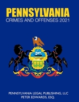 PENNSYLVANIA CRIMES AND OFFENSES 2021: Title 18 As Revised Through March 1, 2021 B08ZQ3NSW6 Book Cover