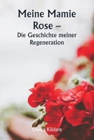 Meine Mamie Rose - Die Geschichte meiner Regeneration (German Edition) 9359940488 Book Cover